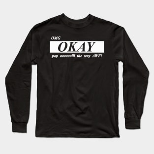 omg okay pop all the way off awf Long Sleeve T-Shirt